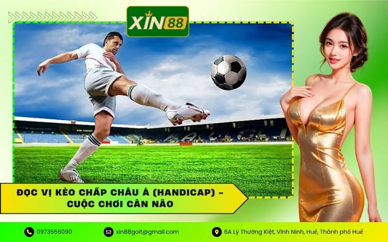 Đọc Vị Kèo Chấp Châu Á (Handicap) - Cuộc Chơi Cân Não
