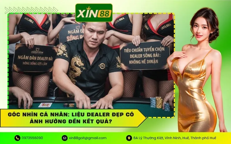 Góc Nhìn Cá Nhân Liệu Dealer Đẹp Có Ảnh Hưởng Đến Kết Quả