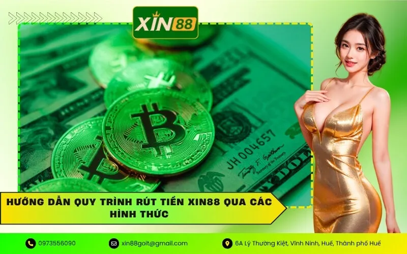 Hướng dẫn quy trình rút tiền Xin88 qua các hình thức