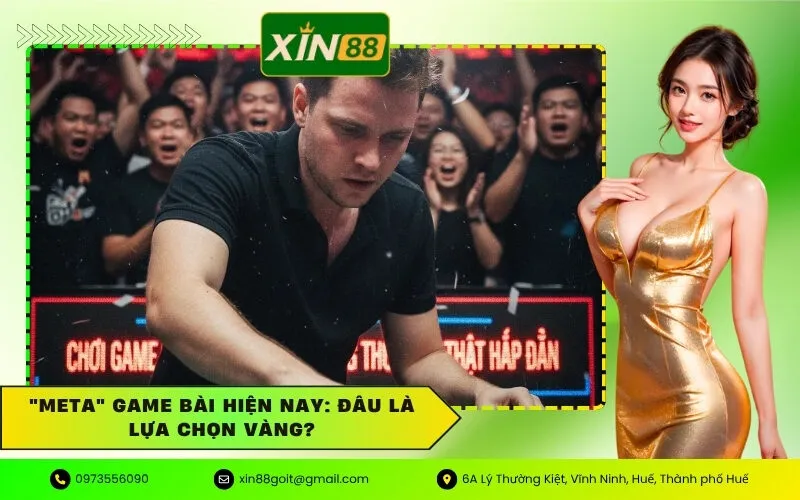 Meta Game Bài Hiện Nay Đâu Là Lựa Chọn Vàng