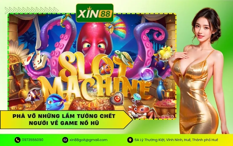 Phá vỡ những lầm tưởng chết người về game nổ hũ