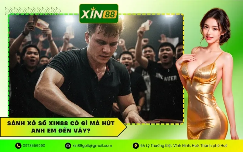 Sảnh Xổ Số xin88 Có Gì Mà Hút Anh Em Đến Vậy