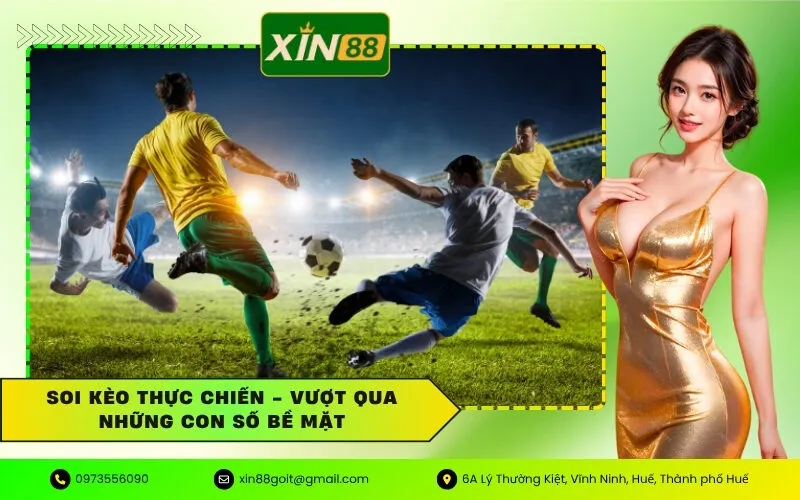 Soi kèo thực chiến - Vượt qua những con số bề mặt