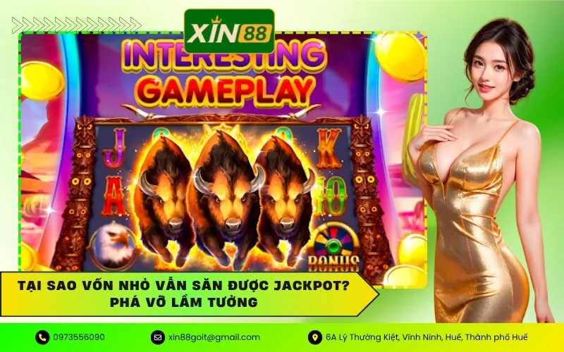 Tại Sao Vốn Nhỏ Vẫn Săn Được Jackpot Phá Vỡ Lầm Tưởng