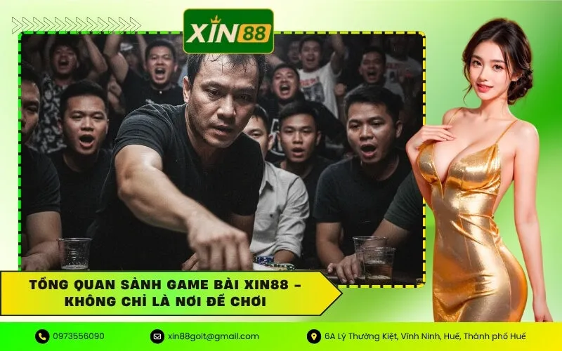 Tổng Quan Sảnh Game Bài xin88 - Không Chỉ Là Nơi Để Chơi