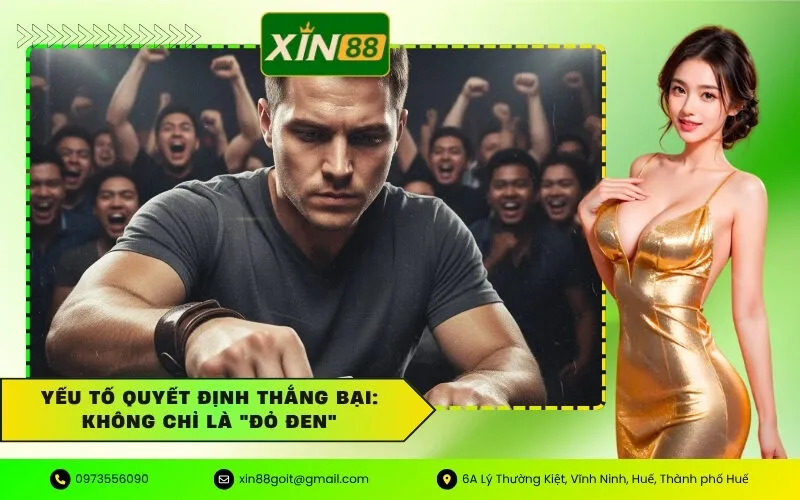 Yếu Tố Quyết Định Thắng Bại Không Chỉ Là Đỏ Đen